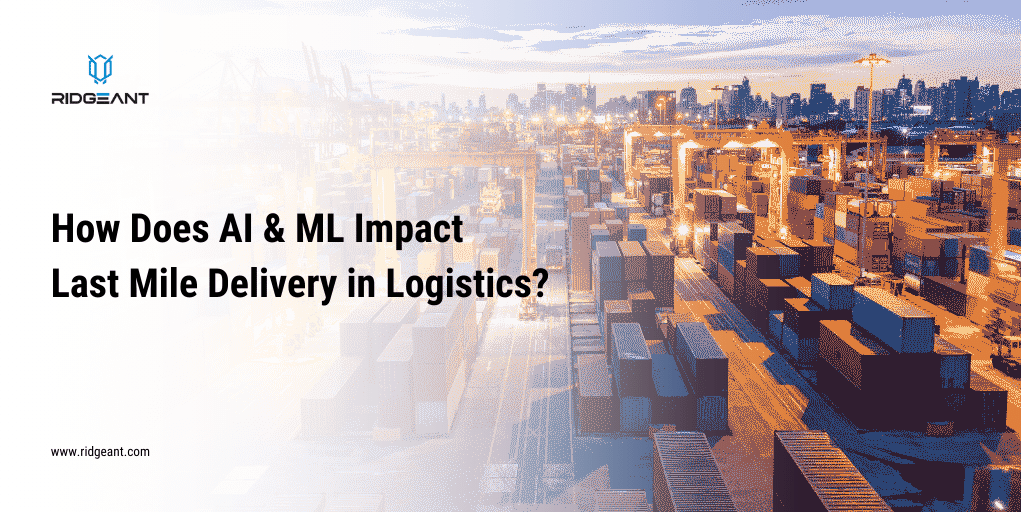 AI & ML Impact Last Mile Delivery in Logistics Industry